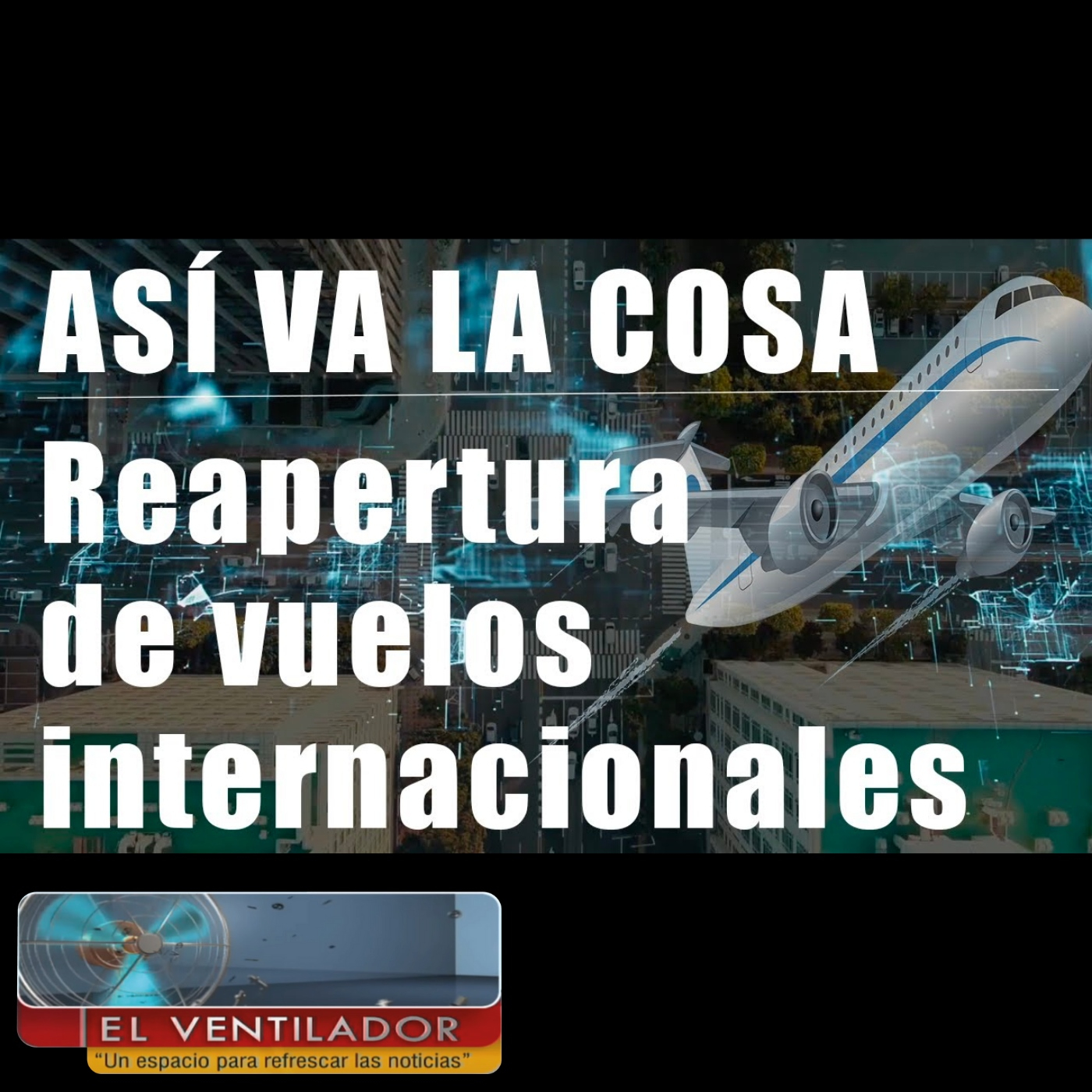 ASÍ VA LA COSA: Reapertura vuelos internacionales episode artwork