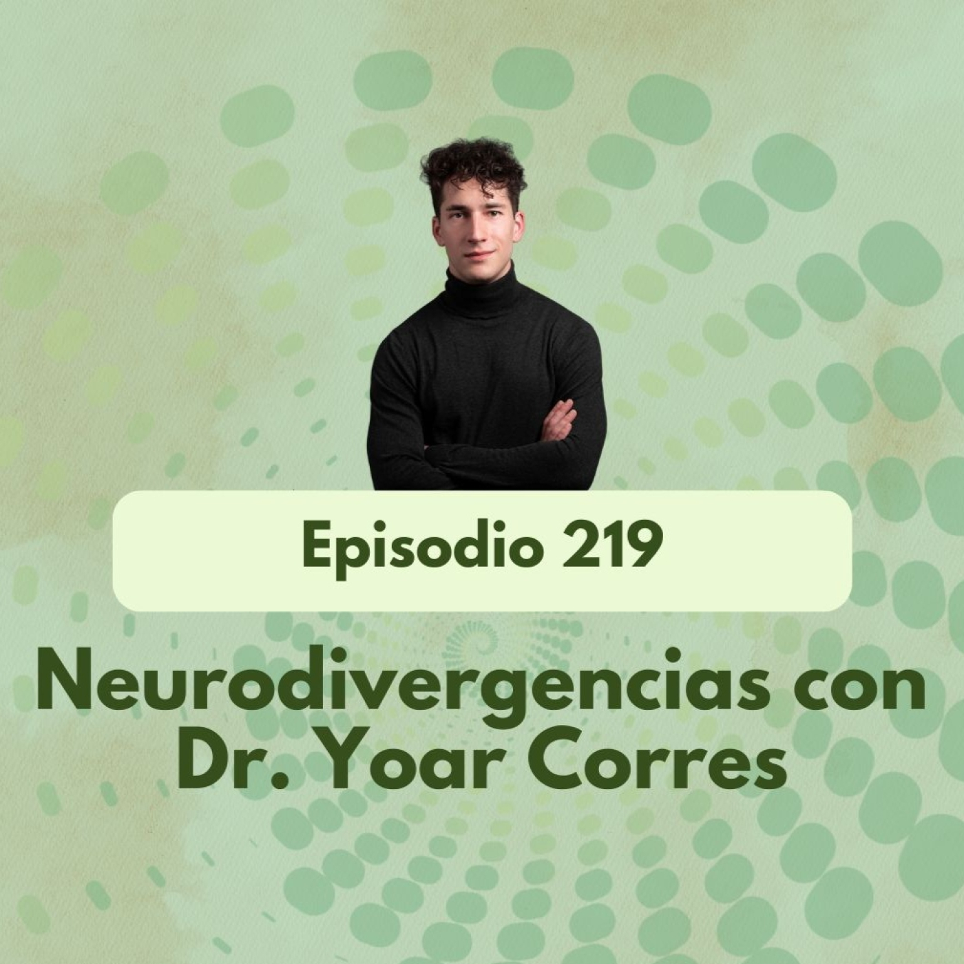 219 - Neurodivergencias con Dr. Yoar Corres - Acceso anticipado