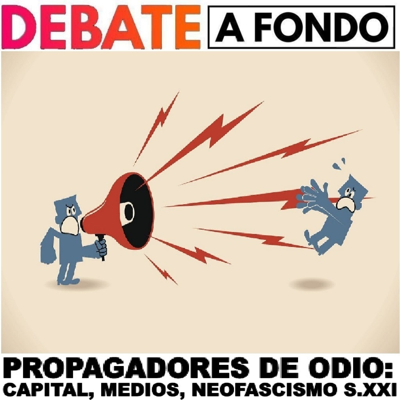 Debate A Fondo - Propagadores de odio: Capital, Medios, Neofascismo S.XXI episode artwork
