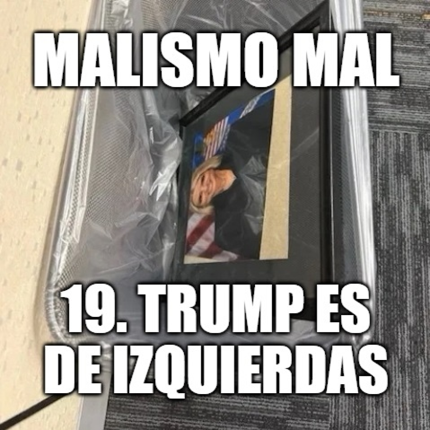 Malismo Mal 19: Trump es de izquierdas episode artwork