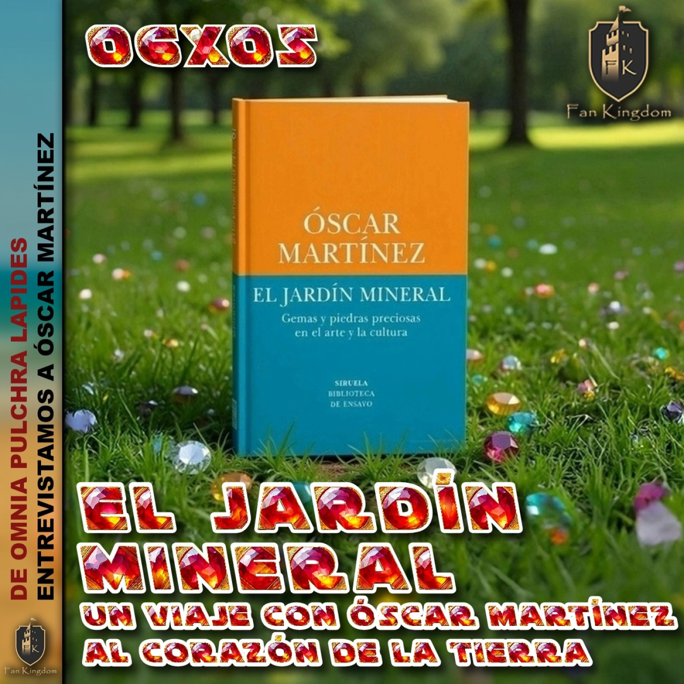 El Jardín Mineral: Un viaje con Óscar Martínez por la memoria y la magia de la Tierra | FK 6x05