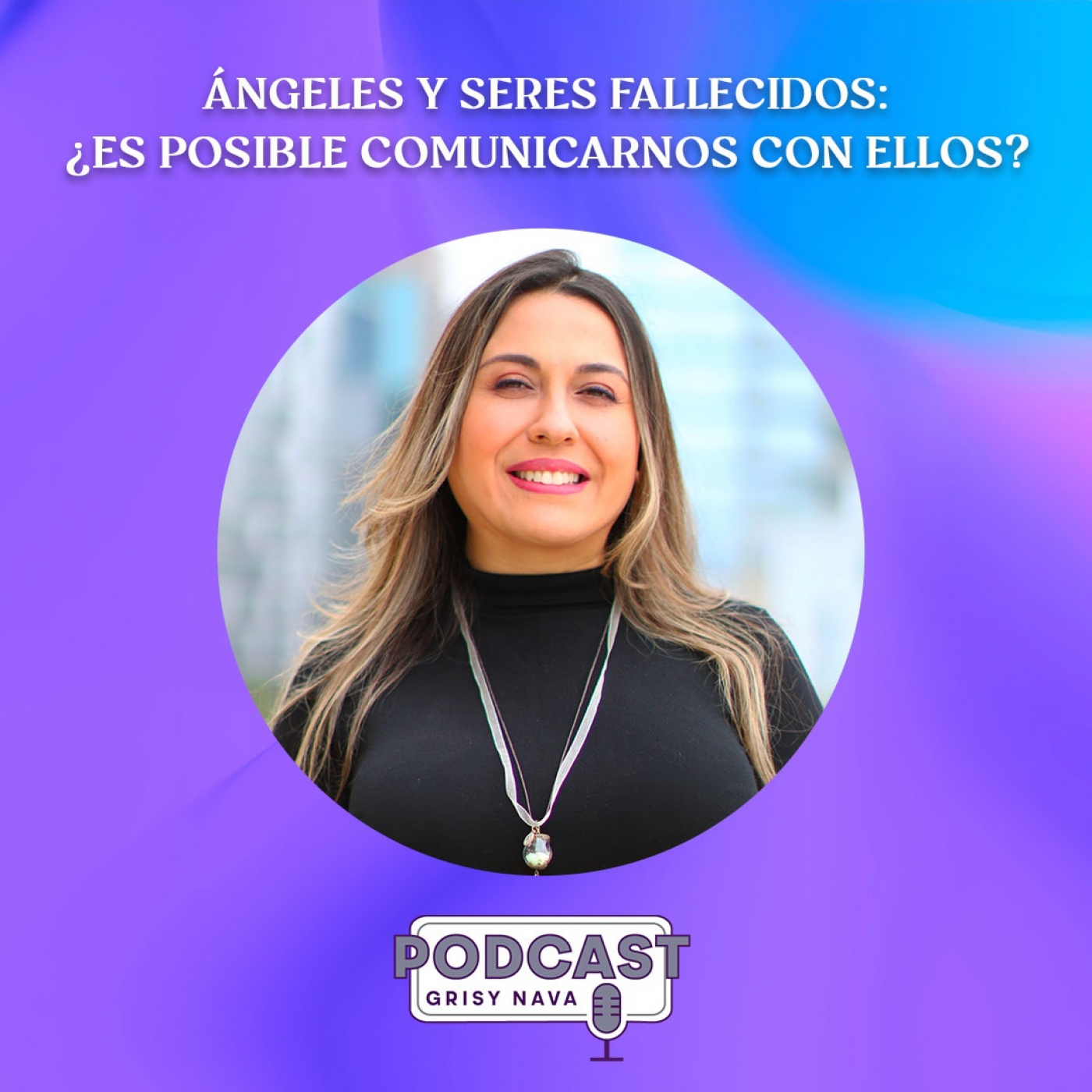 Grisy Nava Podcast: Un espacio de conciencia