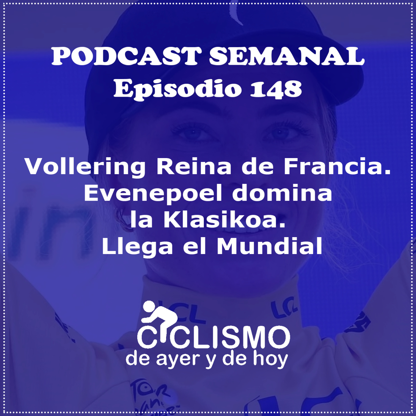 EPISODIO 148: Vollering Reina de Francia. Evenepoel domina la Klasikoa. Llega el Mundial | Ciclismo de Ayer y de Hoy episode artwork