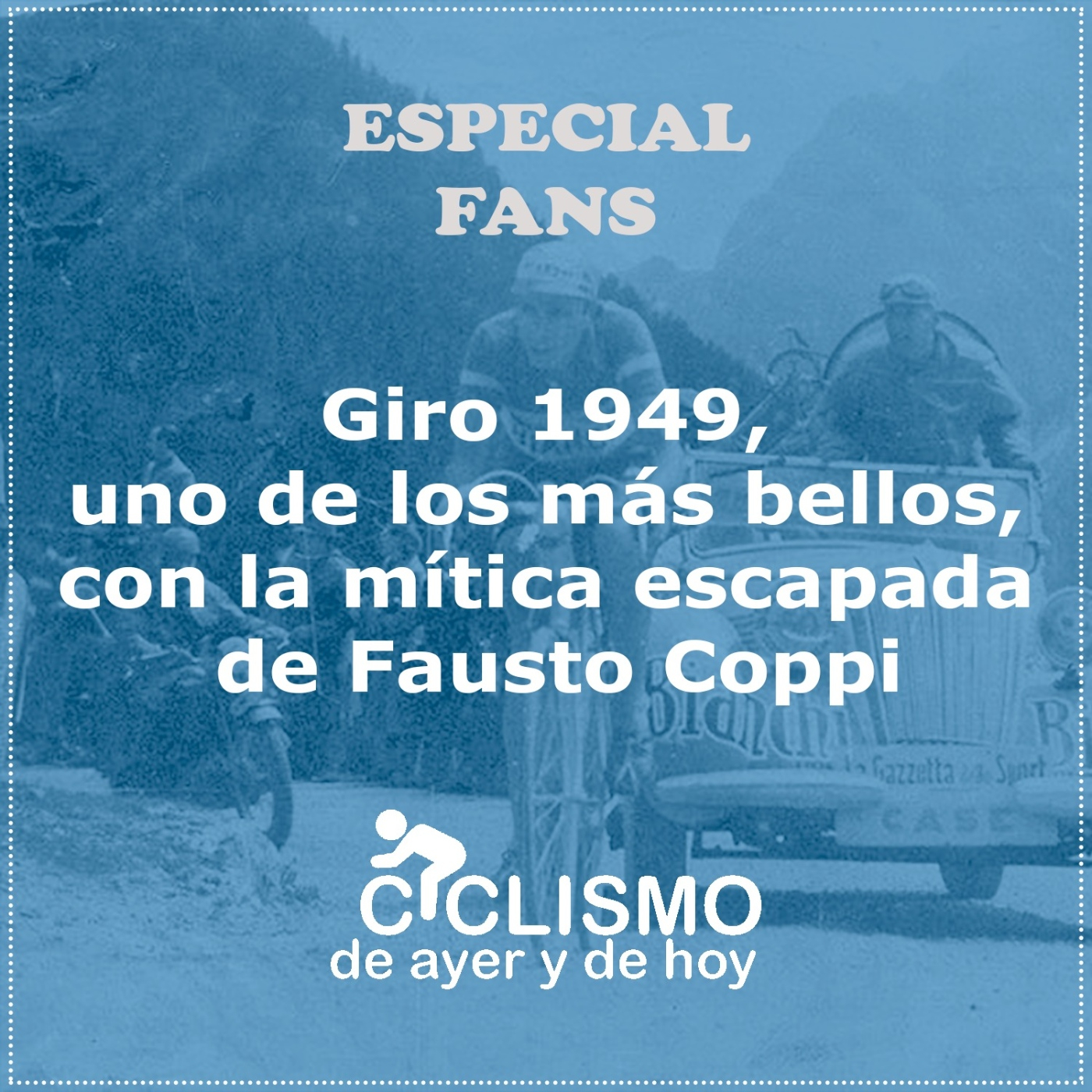 ESPECIAL FANS 26: Giro 1949, uno de los más bellos, con la mítica escapada de Fausto Coppi - Episodio exclusivo para mecenas episode artwork