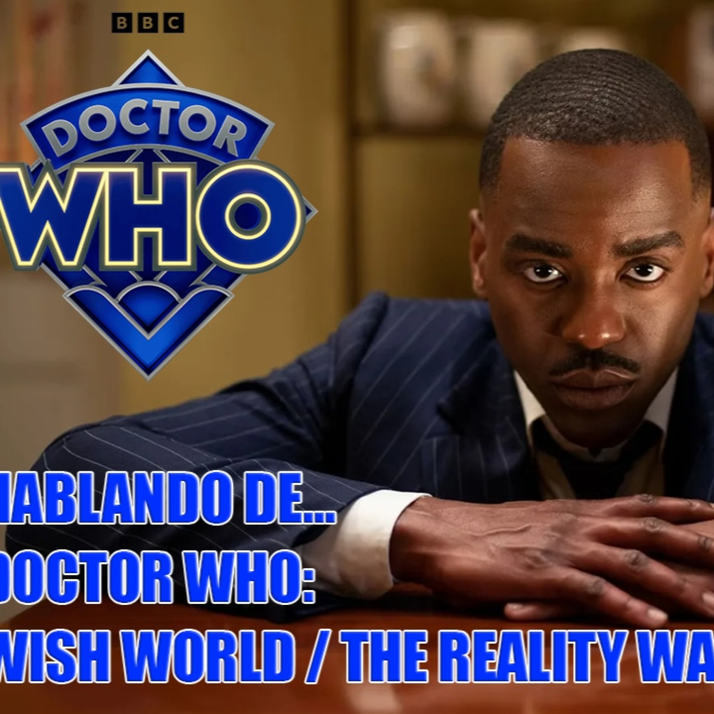 Hablando de... Doctor Who: Wish World / The Reality War (Final de temporada) episode artwork