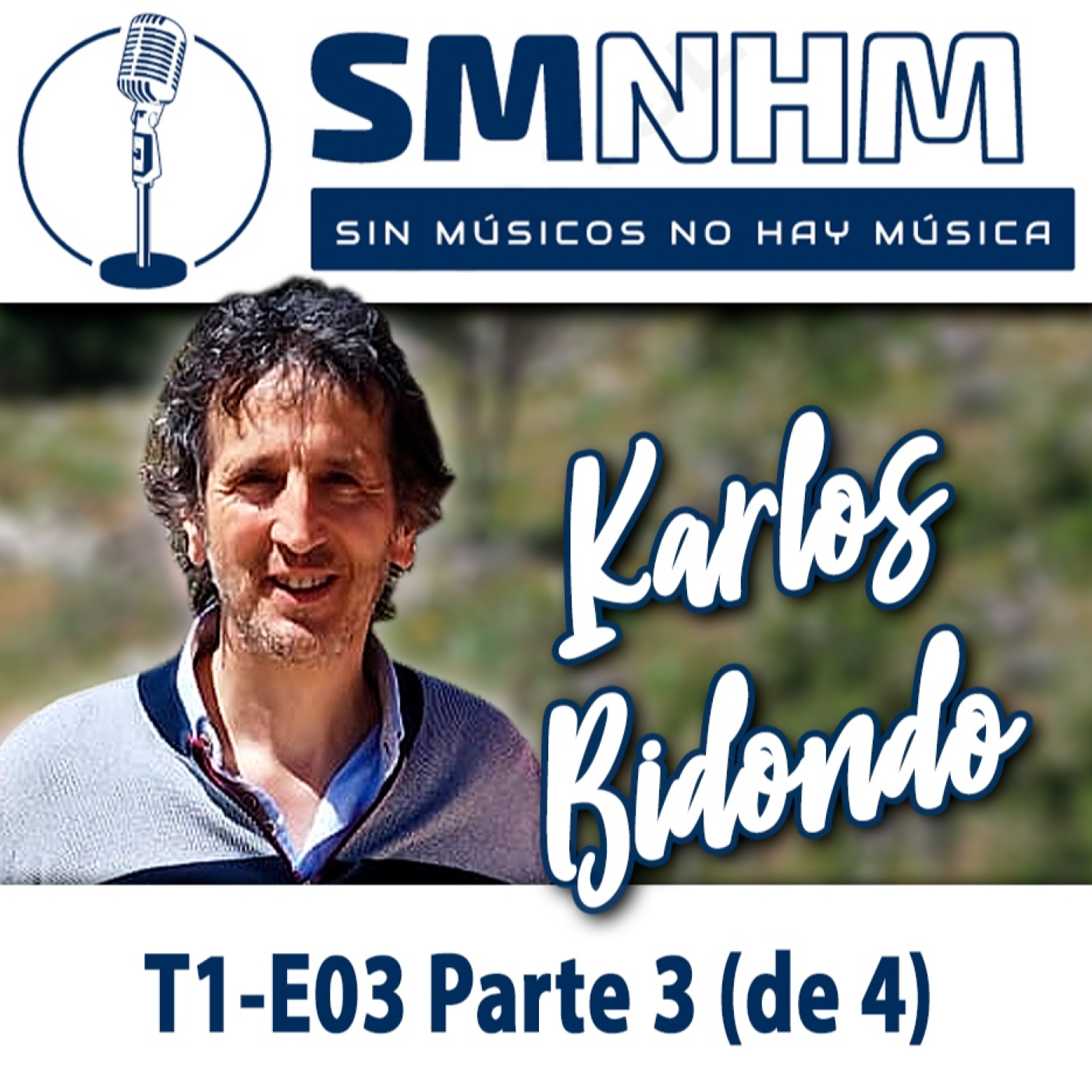 T1-E03 Parte 3 (de 4) Karlos Bidondo - Sin Músicos No Hay Música - SMNHM episode artwork