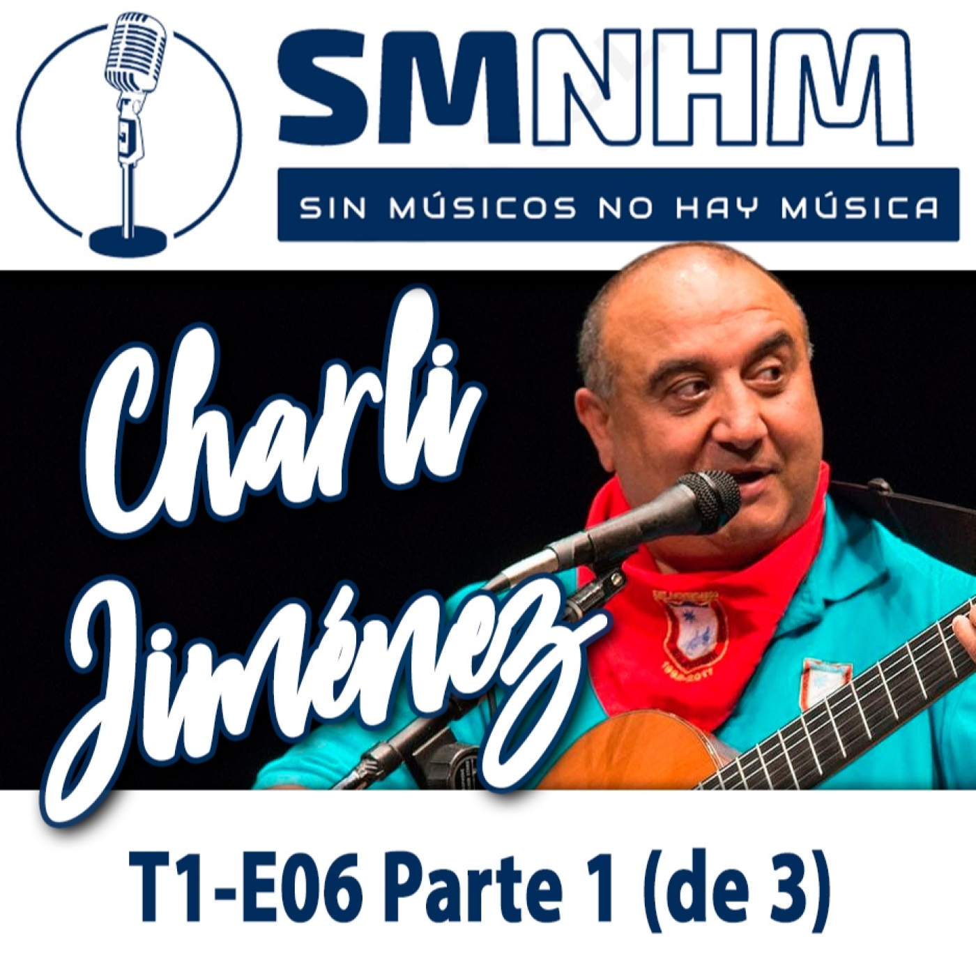 T1-E06 Parte 1 (de 3) Charli Jiménez - Sin Músicos No Hay Música - SMNHM episode artwork