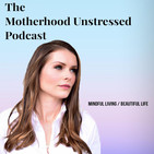 Motherhood Unstressed | Empowering Conversations o