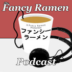 The Fancy Ramen Podcast