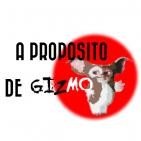 A propósito de Gizmo
