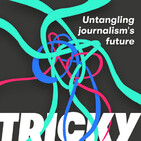 Coming Soon: Tricky. A show about the shape of the future of journalism