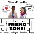 Views from Da friend Zone Ep 64: "Black Men Don't Cheat", "Thots Just want to have Fun"," Ou...