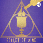 Goblet Of Wine: A Drunken Harry Potter Podcast
