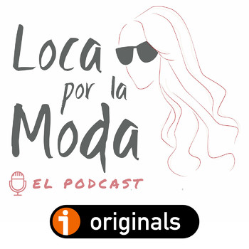 Loca por la Moda - El Podcast