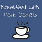 Breakfast with Mark Daniels Episode 56 May 25th, 2020.