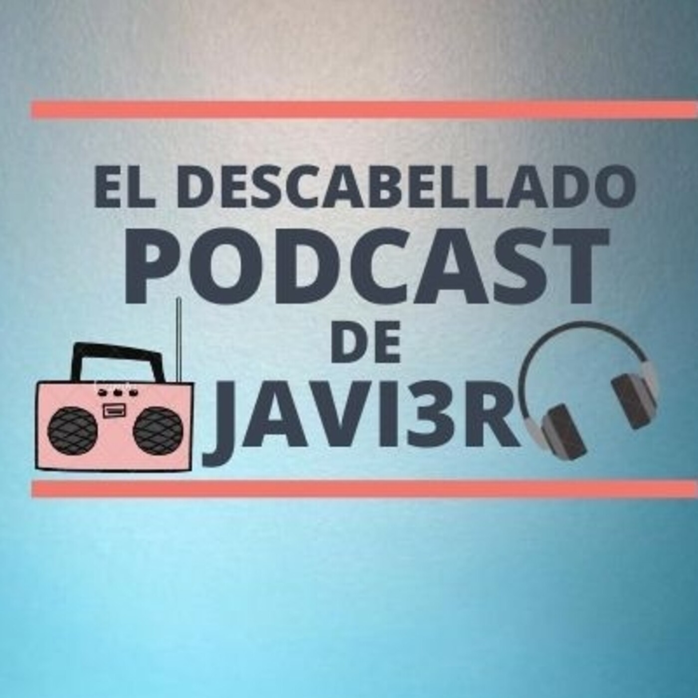 El Descabellado Podcast de Javier