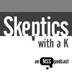 Skeptics with a K: Episode #282