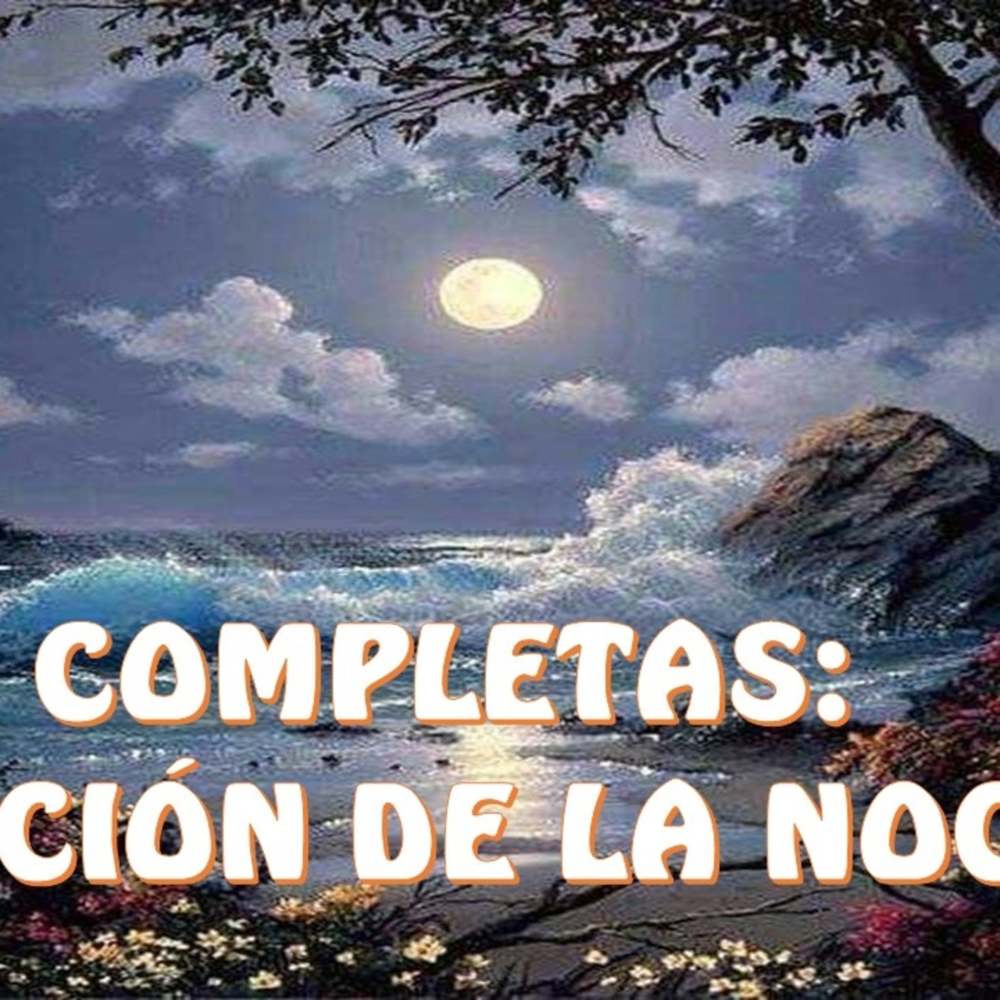 COMPLETAS: ORACIÓN DE LA NOCHE