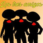 Los Tres Amigos - Episodio 7 - Enero 2018