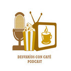 Desvaríos con Café Podcast