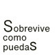 Sobrevive como puedas 1
