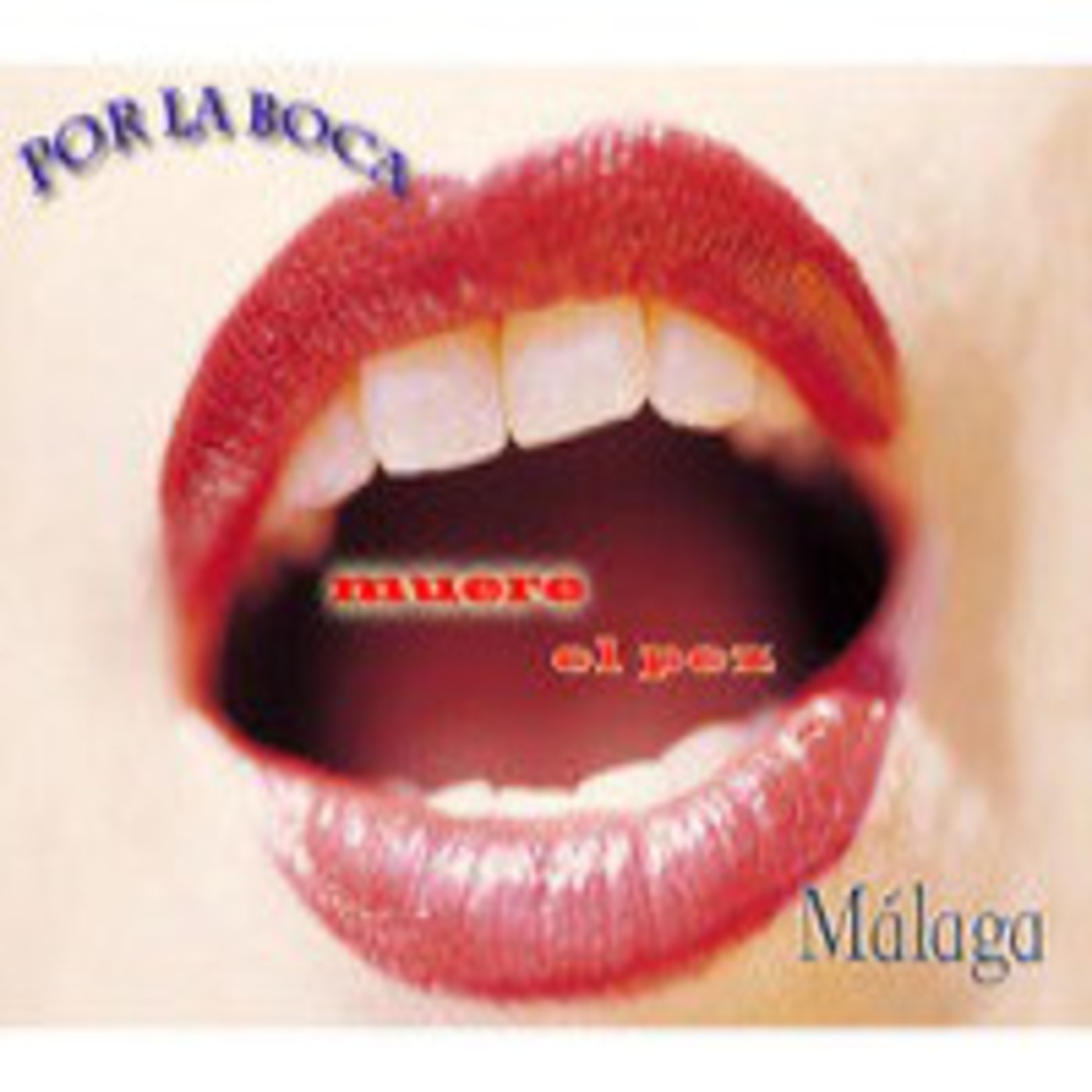 POR LA BOCA MUERE EL PEZ MÁLAGA MARZO 2012