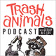 Trash Animals Podcast - Ep.025