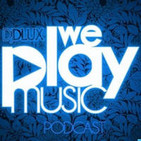 DJ Dlux - Podcast - WE PLAY MUSIC -