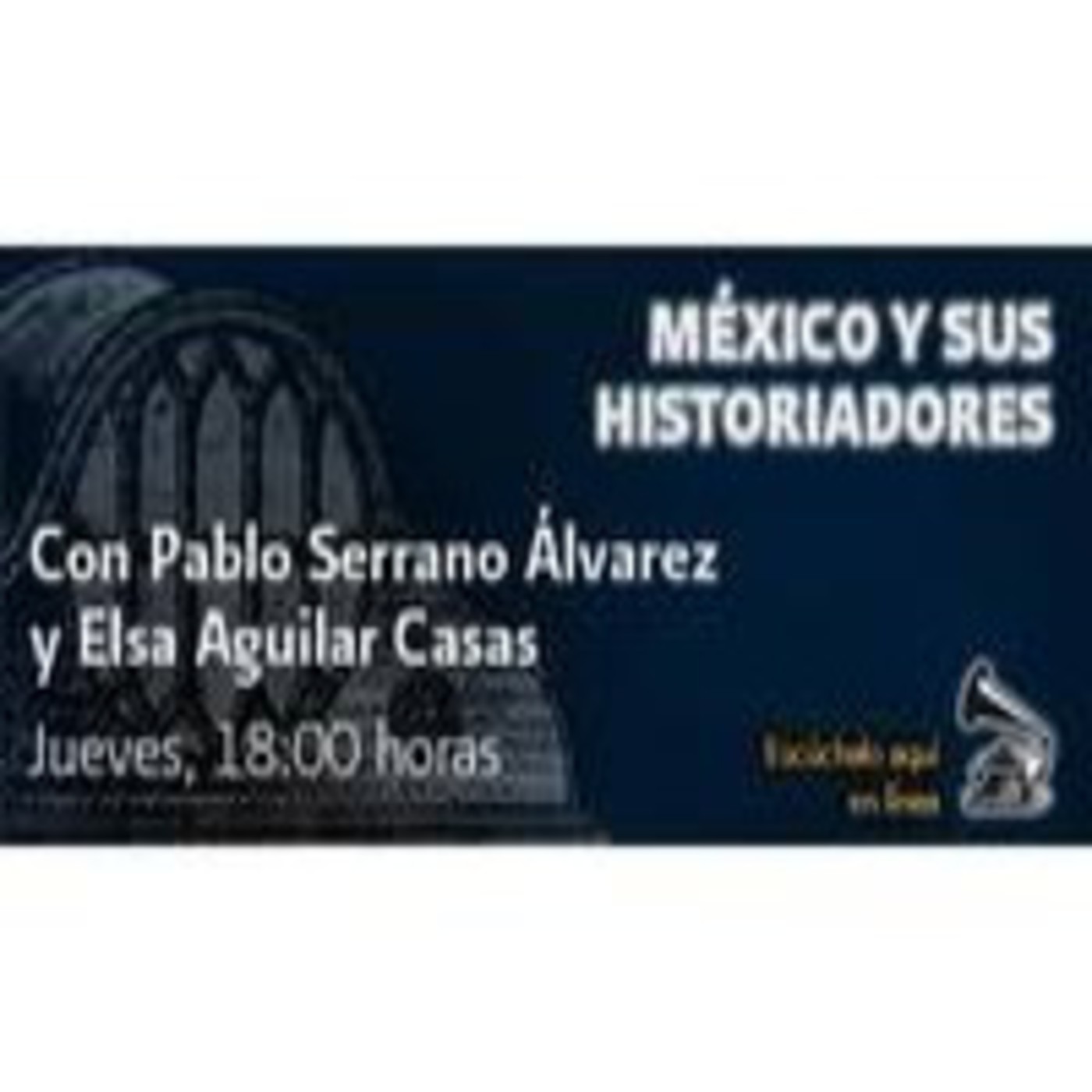Podcast MEXICO Y SUS HISTORIADORES