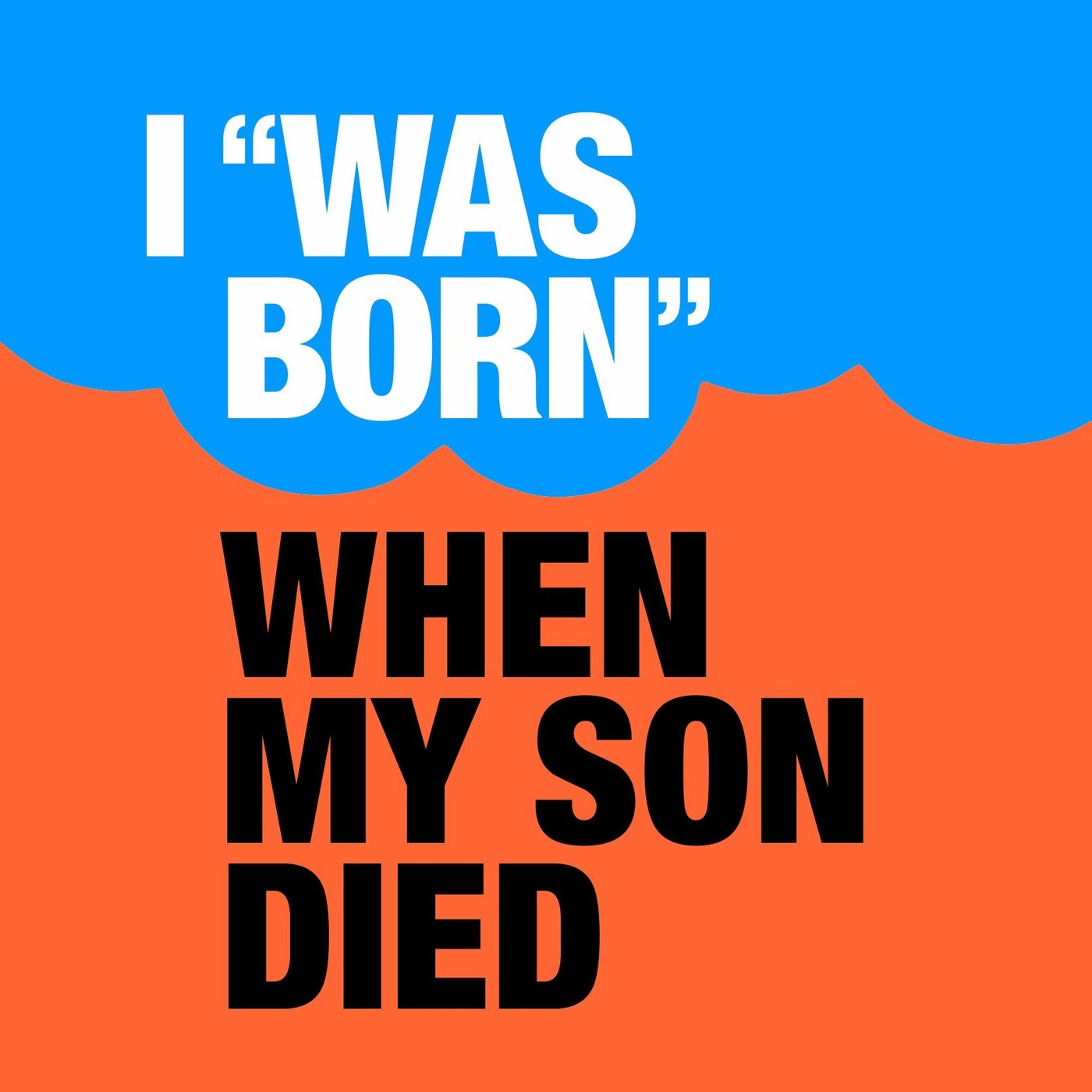 I “was born” when my son died