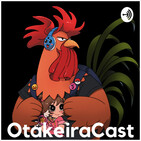 OtakeiraCast - EP.37 - Vai, Malandro, vai mexendo com a Hatchin!
