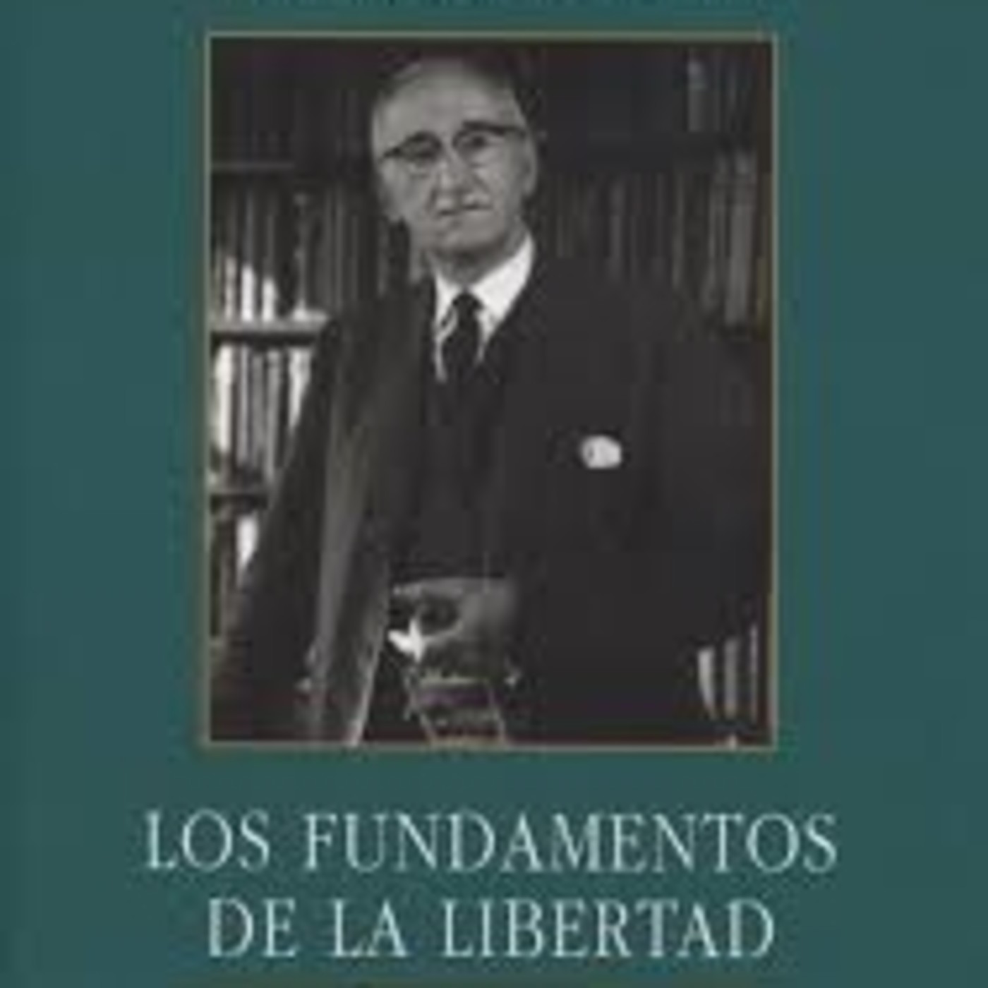 Los fundamentos de la libertad de FRIEDRICH VON H.