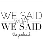 Episode 1: We Said What We Said