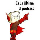 Es La Ultima el PODCAST