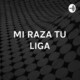 Mi Raza Tu Liga T1 E55