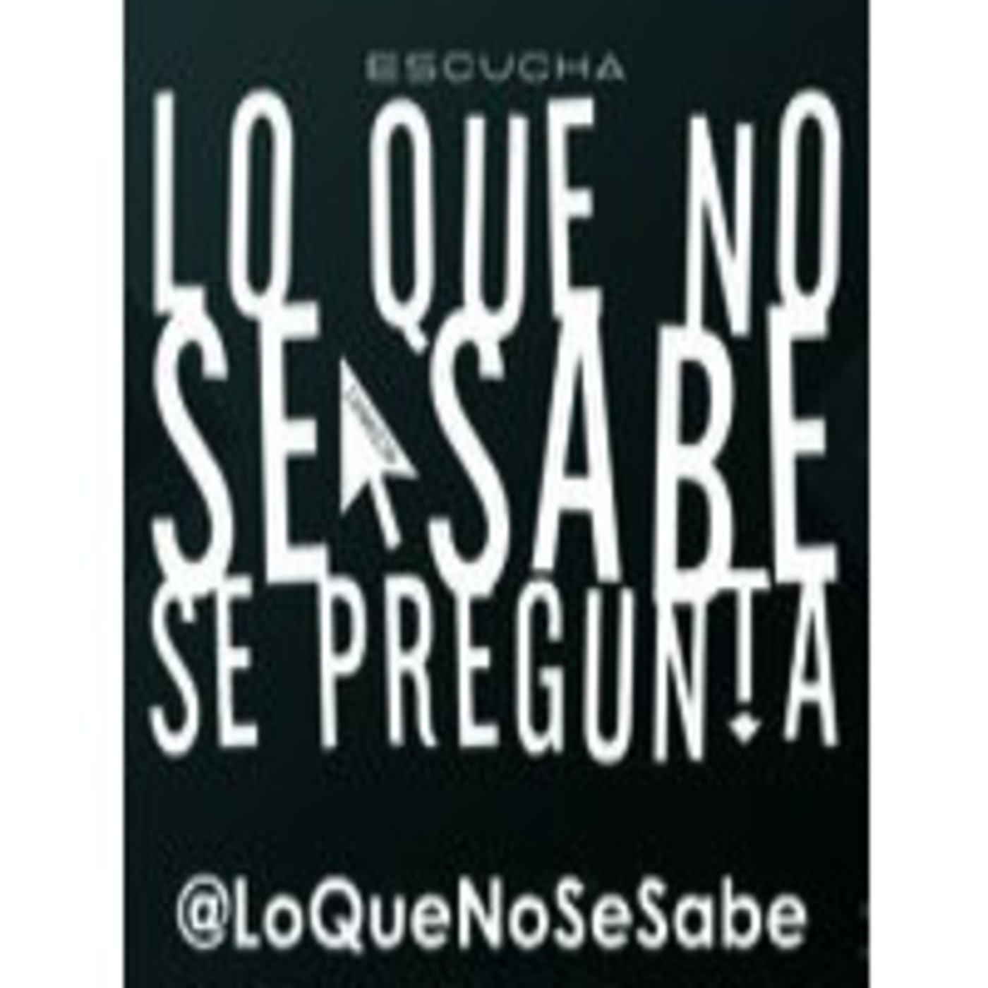 Podcast Lo que no se sabe, se pregunta