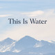 #1: This Is Water