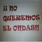 ¡¡ NO QUEREMOS EL ONDAS!!