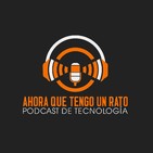 Ahora que tengo un rato