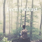 Teen Podcast Episode 28 – Plucked out of the Fire