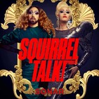 Squirrel Talk! Rupaul's Drag Race UK! God Shave The Queens!
