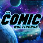 CW Crisis Finale Spoilercast & More | The Comic Multiverse Ep.174