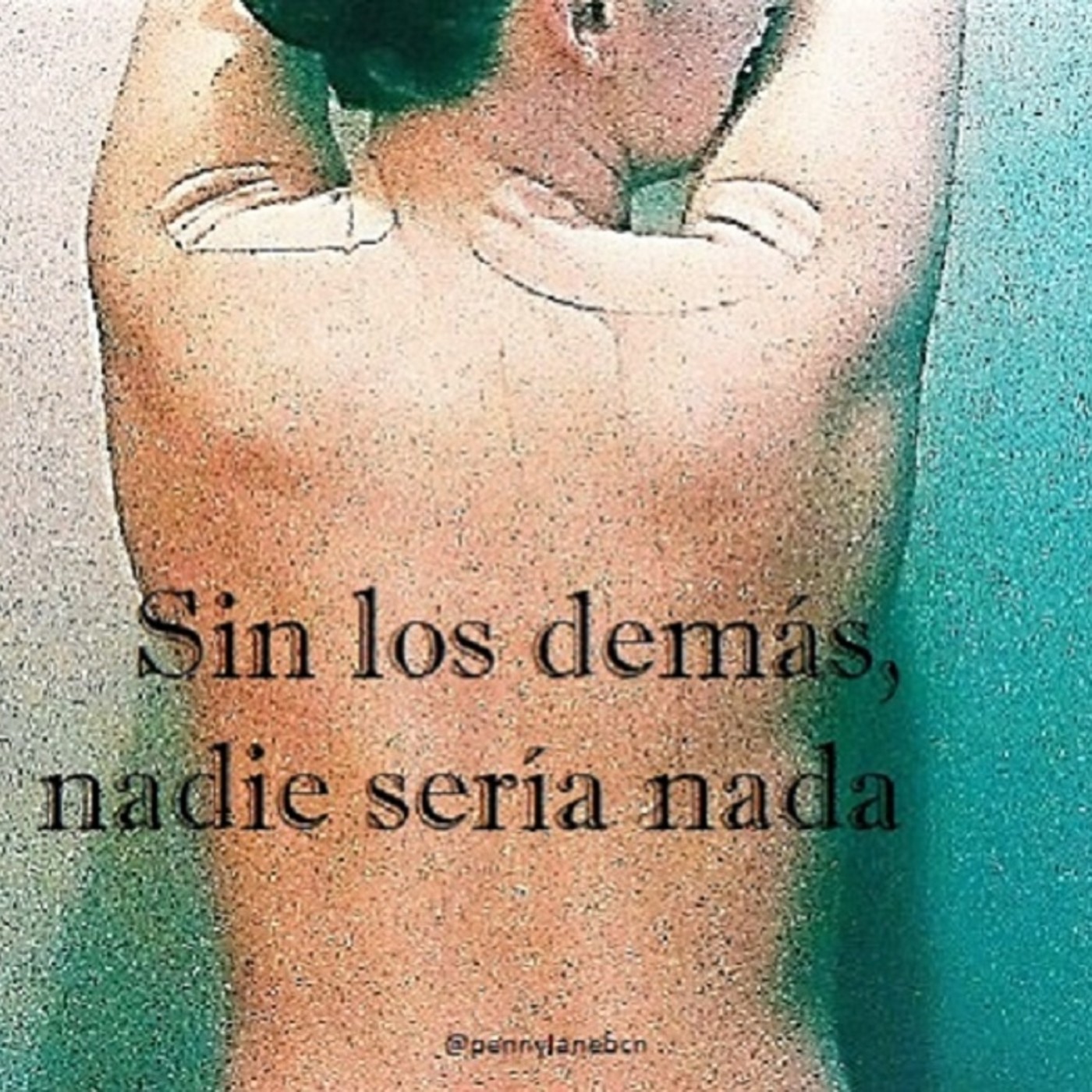 Sin los demás, nadie sería nada - pennylanebcn