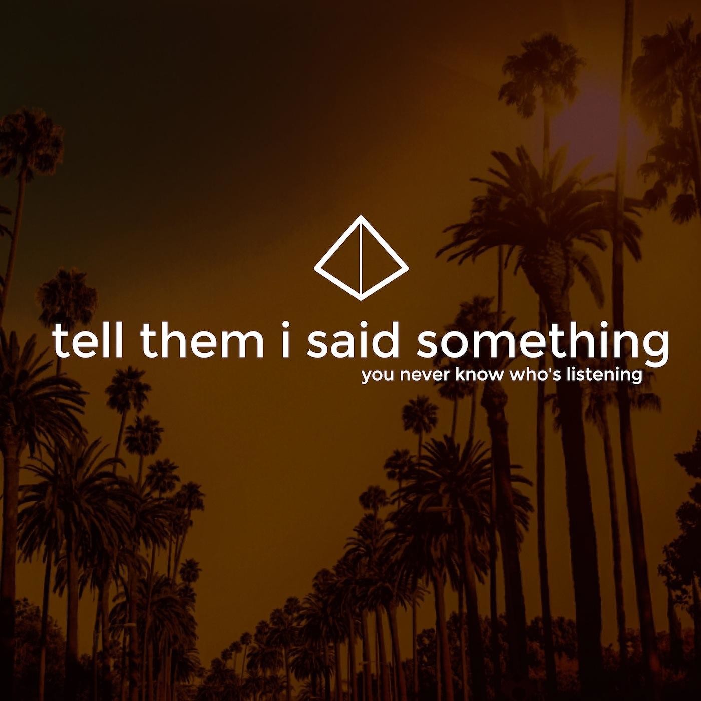tell them i said something
