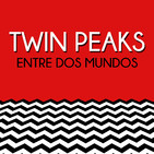 Twin Peaks: Entre Dos Mundos. 1x13. 'Universo Twin Peaks' con Javier J. Valencia. Fin de temporada.