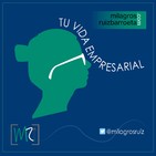 Episodio No. 8: De emprendedor a empresario ¡Dejar una huella!