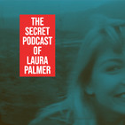 The Secret Podcast of Laura Palmer - Episode 6 - Wild at Heart (feat. Special Guest Seth Nathan)