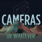 Cameras or Whatever - Photography Podcast