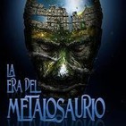 La Era del MetaloSaurio