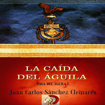 1. La caída del Águila ( Cap 1 y 2 ) - La saga del Águila 1 de Juan Carlos  Sánchez Clemar - Podcast en iVoox